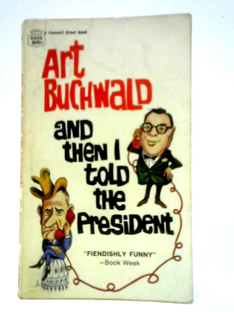 ...And Then I Told the President von Art Buchwald