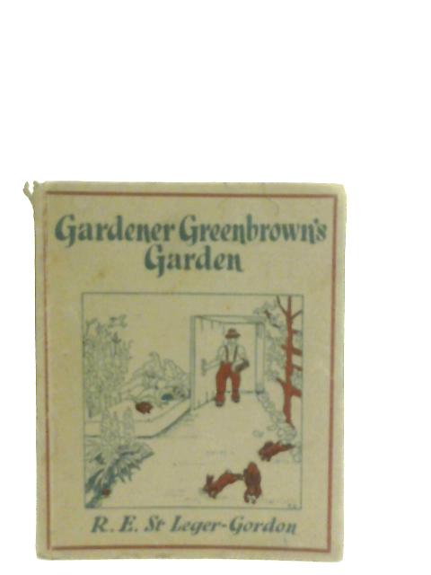 Gardener Greenbrown's Garden By R. E. St. Leger-Gordon