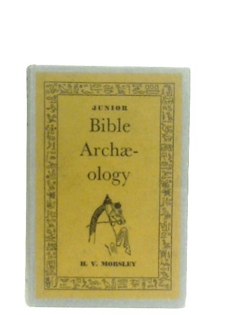 Junior Bible Archaeology By Harold Victor Morsley