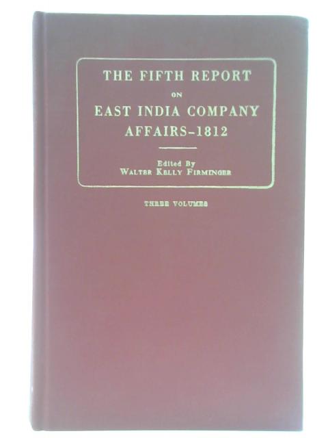 The Fifth Report From The Select Committee of the House of Commons on the Affairs of the East India Company - Volume II By Walter Kelly Firminger (ed.)