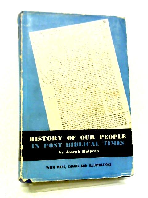 History Of Our People In Post-biblical Times By Joseph Halpern
