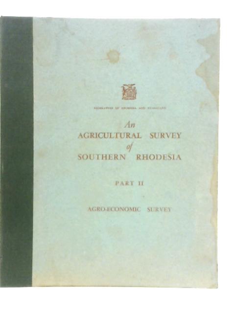 An Agricultural Survey of Southern Rhodesia,. Part II, Agro-Economic Survey