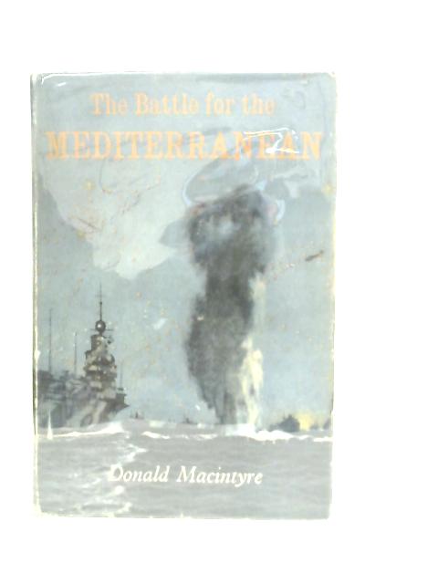 The Battle for the Mediterranean By Donald Macintyre