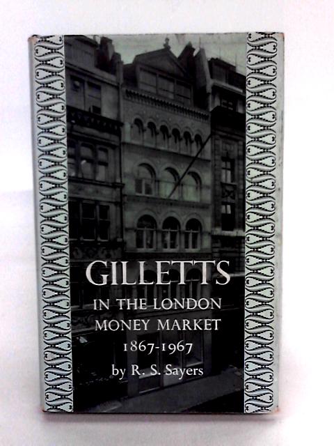 Gilletts In The London Money Market, 1867-1967 von R.S. Sayers