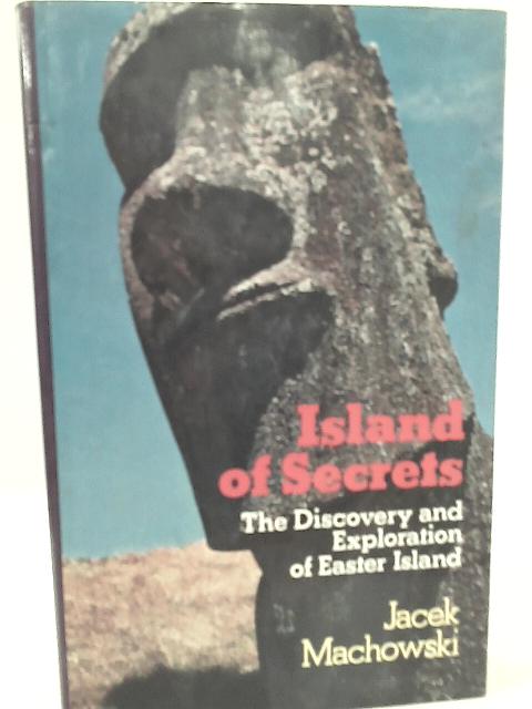 Island Of Secrets, Discovery & Exploration of Easter Island By Jacek Machowski