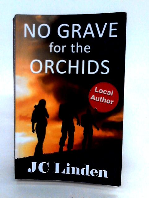 No Grave For The Orchids By J.C. Linden