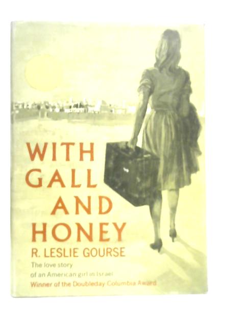 With Gall and Honey By R. Leslie Gourse
