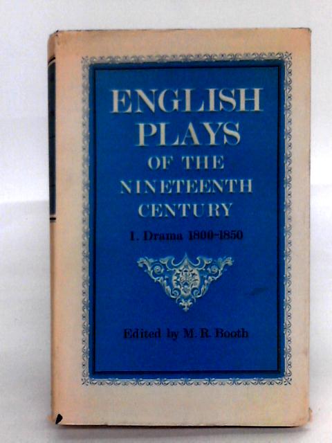 English Plays Of The Nineteenth Century I. Dramas 1800-1850 By Michael R. Booth