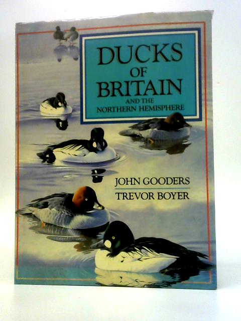 Ducks of Britain and the Northern Hemisphere By John Gooders Trevor Boyer