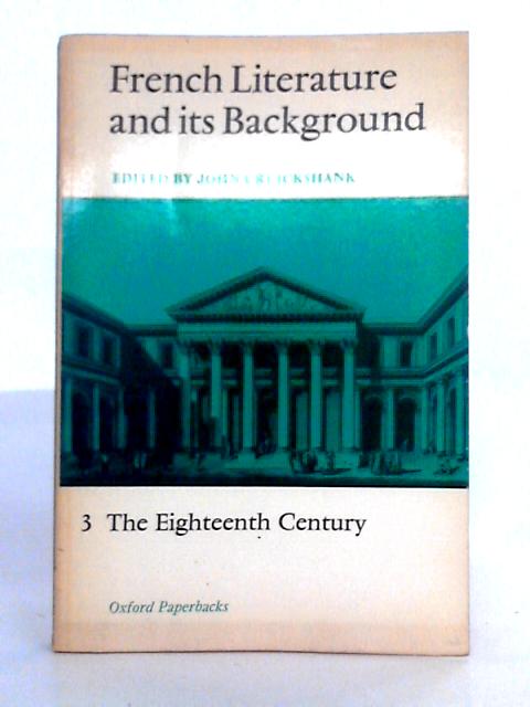 French Literature and its Background: The Eighteenth Century, Volume 3 By John Cruikshank (ed.)
