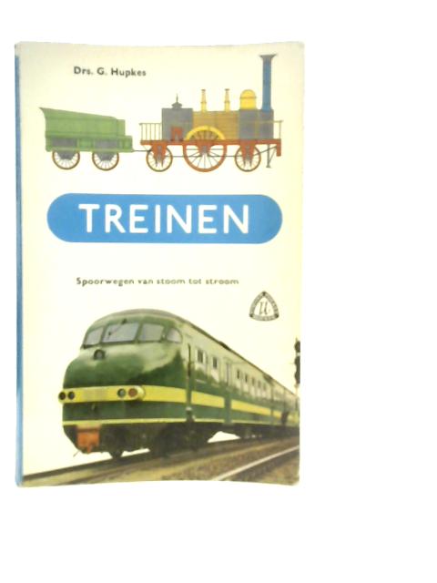 Treinen - Spoorwegen van Stoom tot Stroom By Drs. G. Hupkes