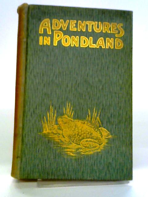 Adventures In Pondland. With 70 Original Illustrations. By Frank Stevens