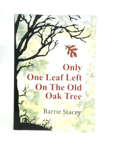 Only One Leaf Left on the Old Oak Tree By Barrie Stacey