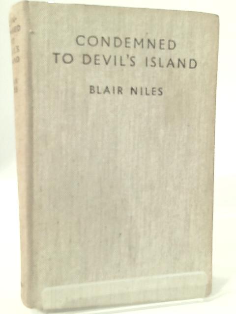 Condemned to Devil's Island; the Biography of an Unknown Convict By Blair Niles