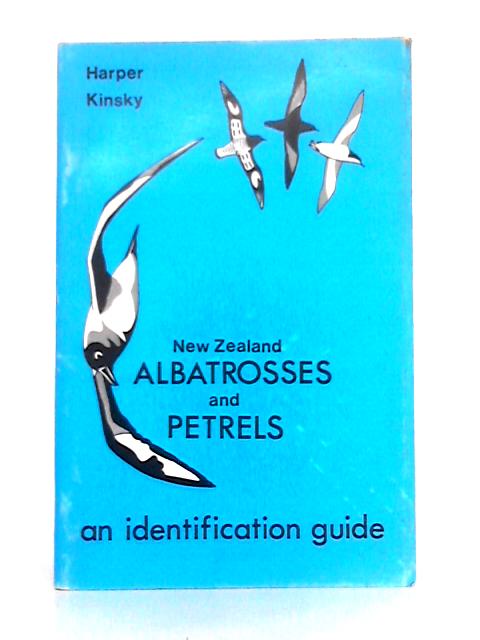 New Zealand Albatrosses and Petrels; An Identification Guide By Peter C. Harper, F.C. Kinsky