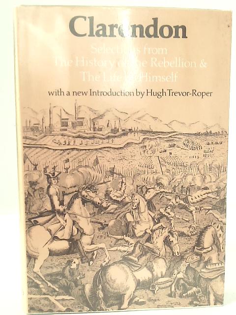 Clarendon Selections from The History of the Rebellion and Civil Wars and The Life by Himself By G. Huehns