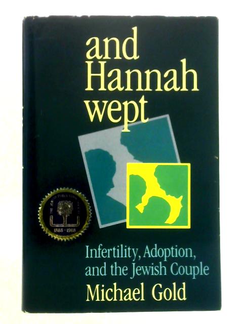 And Hannah Wept: Infertility, Adoption, and the Jewish Couple By Michael Gold