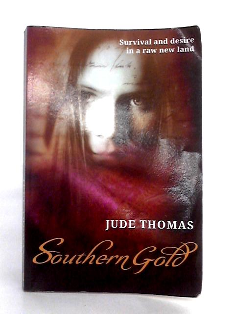 Southern Gold: Survival and Desire in a Raw New Land par Jude Thomas