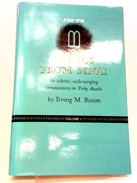 Ethics From Sinai; An Eclectic, Wide-Ranging Commentary On Pirke Avoth Volume 3 By Irving M. Bunim