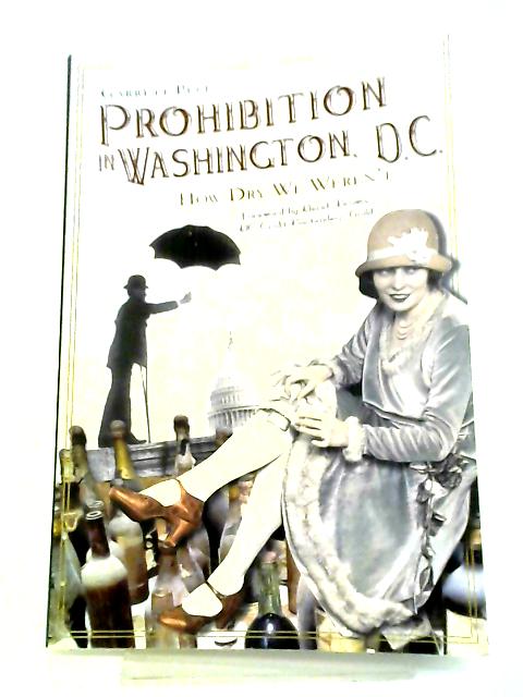 Prohibition in Washington, DC: How Dry We Weren't By Garrett Peck