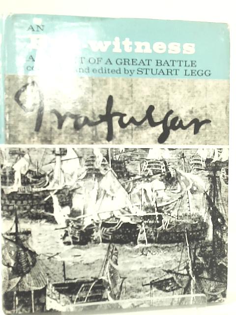 Trafalgar: An Eye-Witness Account of a Great Battle By Stuart Legg