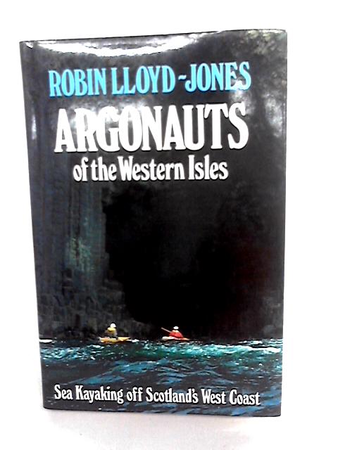 Argonauts Of The Western Isles: Sea Kayaking Off Scotland's West Coast von Robin Lloyd-Jones