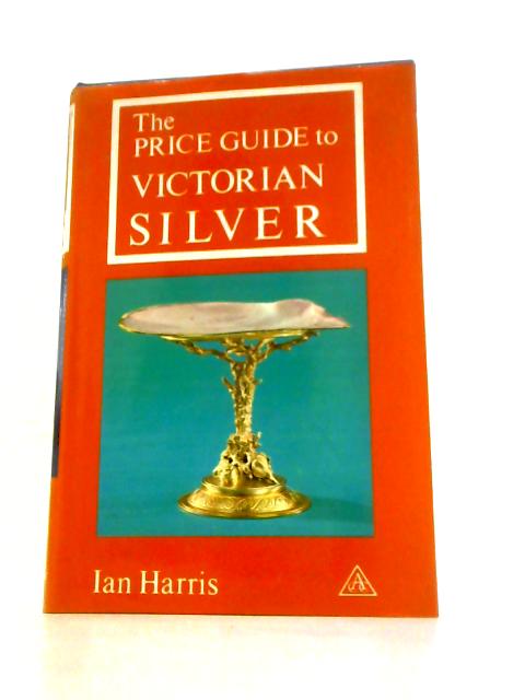 The Price Guide to Victorian Silver By Ian Harris