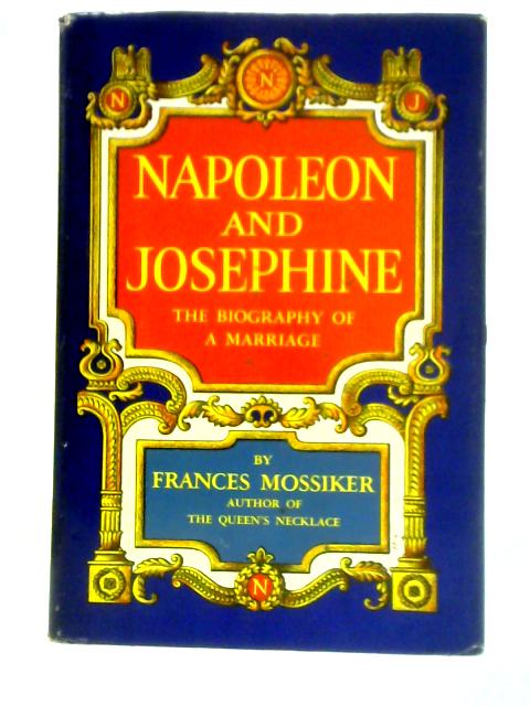 Napoleon and Josephine By Frances Mossiker