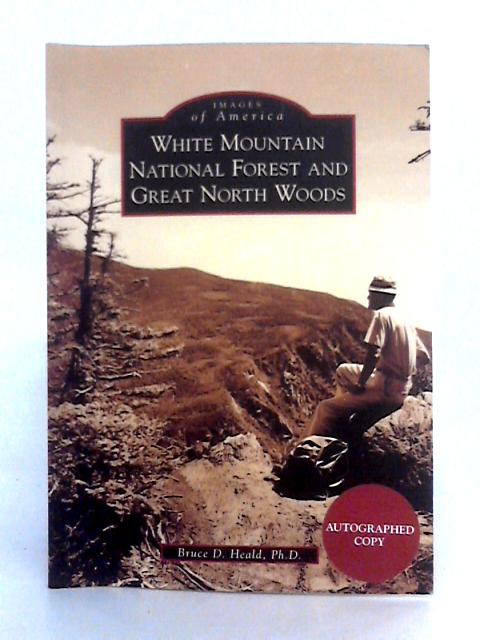 White Mountain National Forest and Great North Woods von Bruce D. Heald