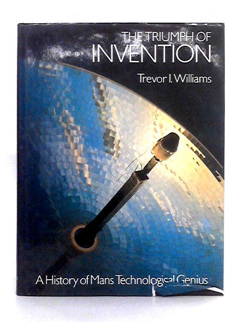 The Triumph of Invention By Trevor I. Williams