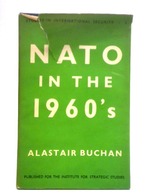 NATO in the 1960s: the Implications of Interdependence By Alastair Buchan