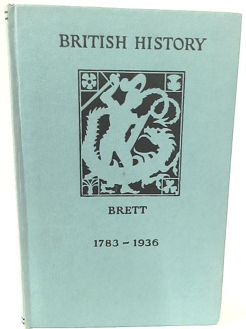 British History 1783-1936 By S. Reed Brett