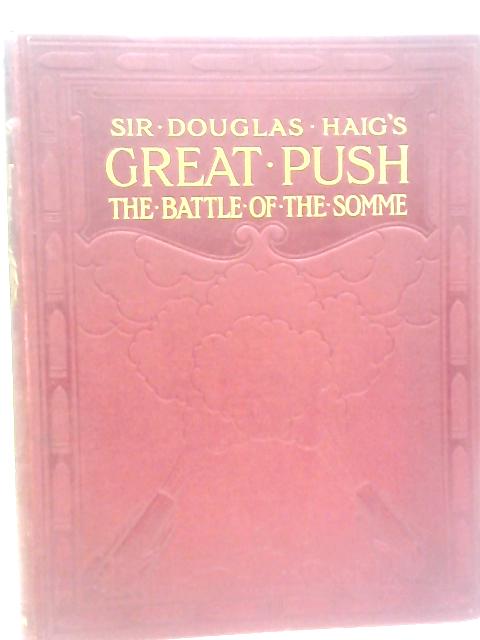 Sir Douglas Haig's Great Push: The Battle Of The Somme By Sir Douglas Haig