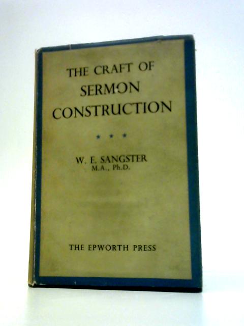 The Craft of Sermon Construction By W Edwin Sangster