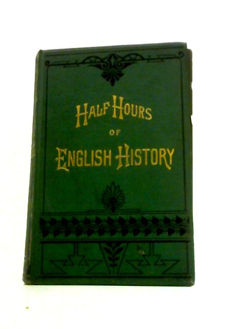 Half Hours of English History Vol.I By Charles Knight (Ed.)