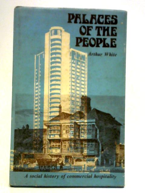 Palaces of the People: a Social History of Commercial Hospitality By Arthur White