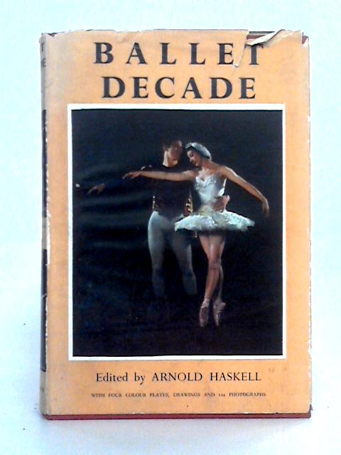 Ballet Decade: a Selection from the First Ten Issues of 'the Ballet Annual' par Arnold L. Haskell (ed.)