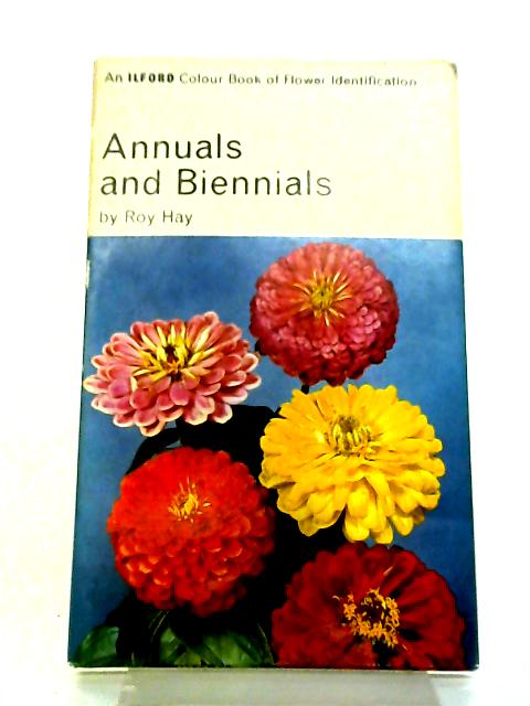 Annuals And Biennials (Ilford Ltd.colour Books Of Flower Identification) By Roy Hay