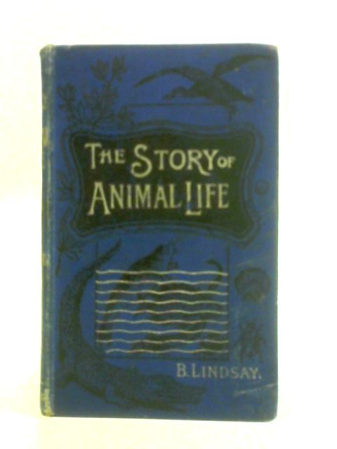 The Story of Animal Life By B. Lindsay