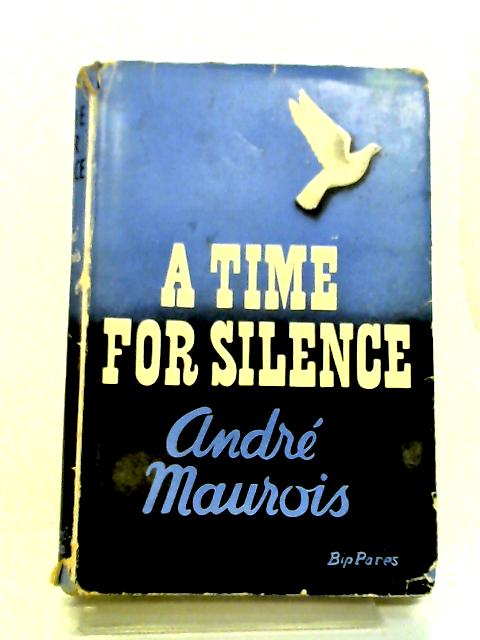 A Time for Silence By Andre Maurois