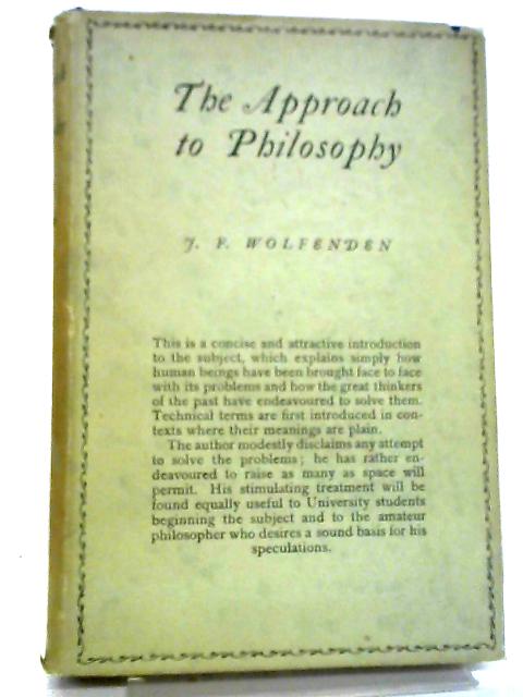 The Approach to Philosophy. E. Arnold. 1932. By J F Wolfenden