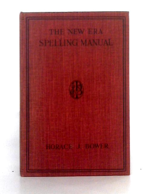 The New Era Spelling Manual By Horace J. Bower