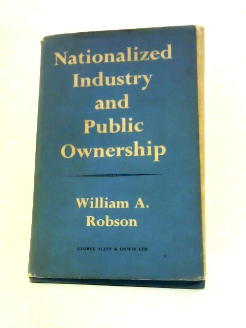 Nationalized Industry and Public Ownership By William Robson