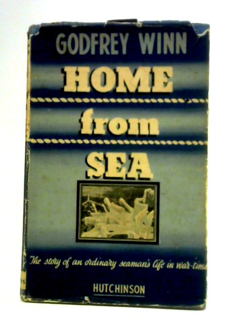 Home From Sea: a Chronicle in a Prologue, Three Acts, and an Epilogue By Godfrey Winn