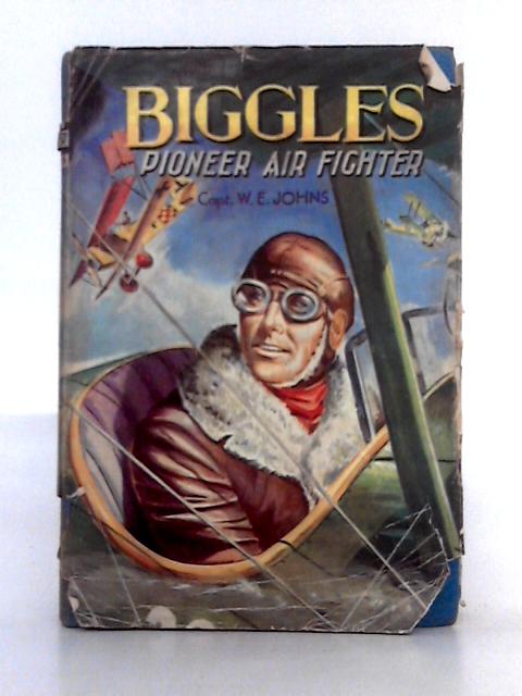 Biggles Pioneer Air Fighter By Capt. W.E. Johns