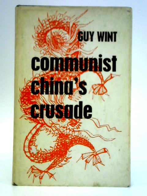 Communist China's Crusade: Mao's Road to Power and the New Campaign for World Revolution par Guy Wint