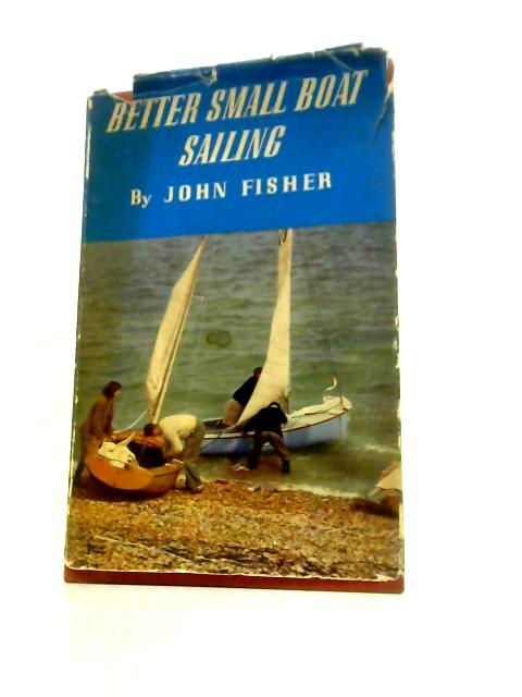 Better Small Boat Sailing von John Fisher