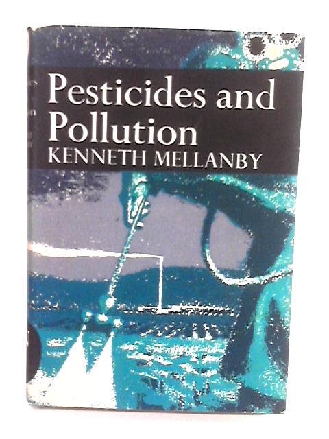 Pesticides and Pollution By Kenneth Mellanby