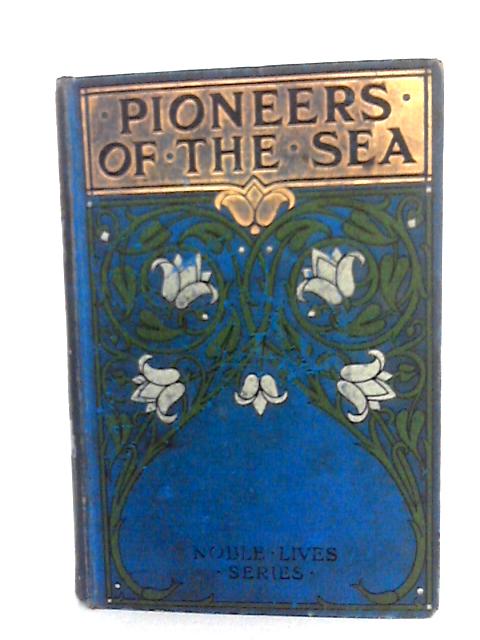 Pioneers of the Sea - A Record Of Maritime Discovery By None stated