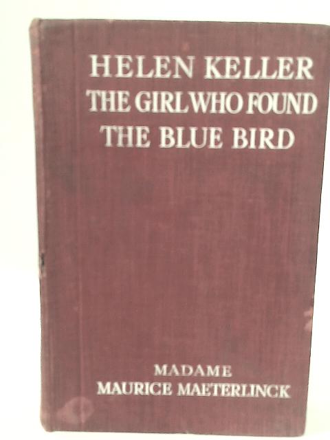 The Girl Who Found the Blue Bird By Madame Maurice Maeterlinck